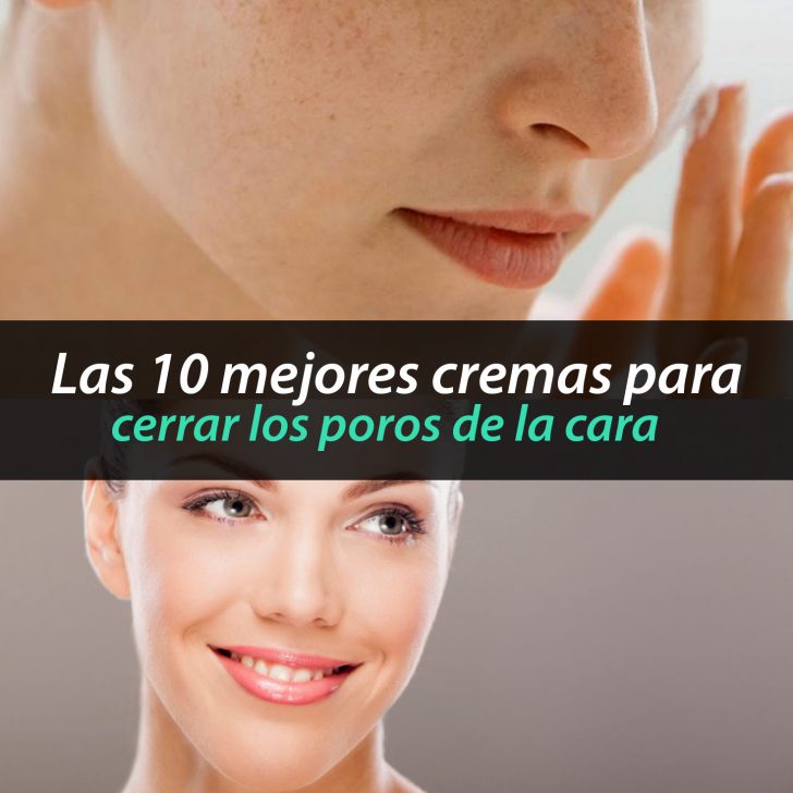 Las 10 mejores cremas para cerrar los poros de la cara Métodos Para Ligar