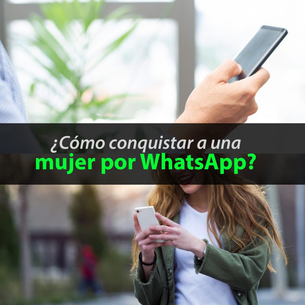 22 Estrategias Para Conquistar A Una Mujer Por Whatsapp Métodos Para Ligar 3495