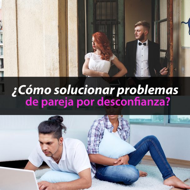 Cómo Solucionar Problemas De Pareja Por Desconfianza - Métodos Para Ligar