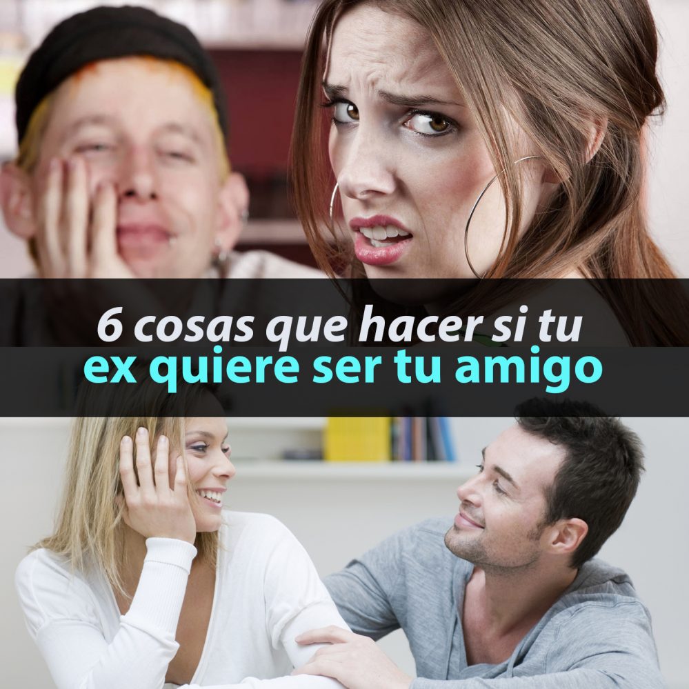 6 cosas que hacer si tu ex quiere ser tu amigo - Métodos Para Ligar